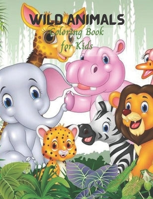 Wild Animals Coloring Book for Kids: Cute Kids Coloring book for Awesome Animals by Aregbesola, Yewande