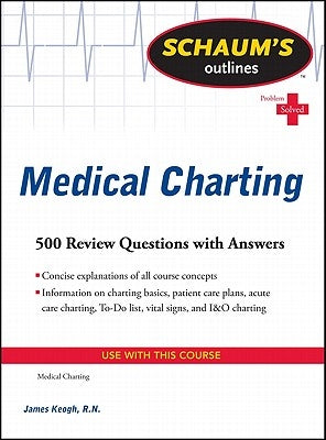 Schaum's Outline of Medical Charting: 500 Review Questions + Answers by Keogh, Jim