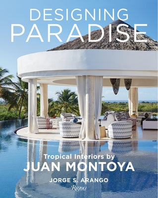 Designing Paradise: Juan Montoya by Arango, Jorge