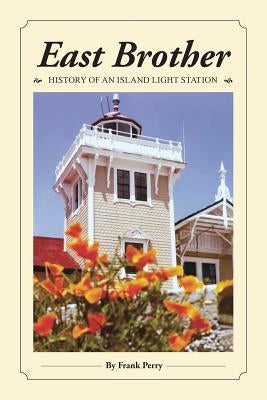 East Brother: History of an Island Light Station by Perry, Frank