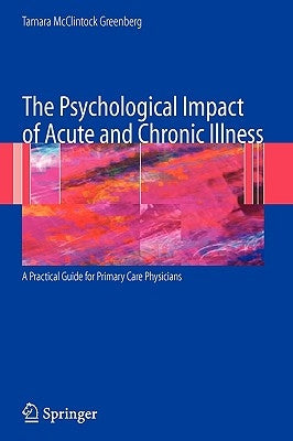 The Psychological Impact of Acute and Chronic Illness: A Practical Guide for Primary Care Physicians by Greenberg, Tamara