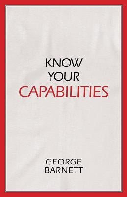 Know Your Capabilities by Barnett, George