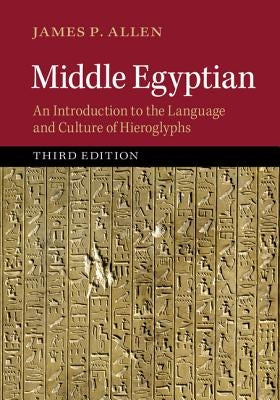 Middle Egyptian: An Introduction to the Language and Culture of Hieroglyphs by Allen, James P.