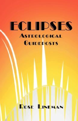 Eclipses: Astrological Guideposts by Lineman, Rose