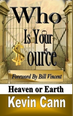 Who Is Your Source: Heaven Or Earth by Cann, Kevin