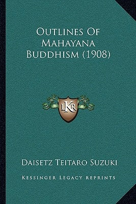 Outlines of Mahayana Buddhism (1908) by Suzuki, Daisetz Teitaro