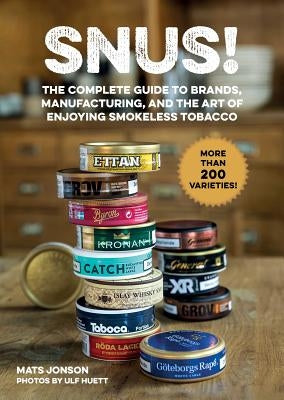 Snus!: The Complete Guide to Brands, Manufacturing, and Art of Enjoying Smokeless Tobacco by Jonson, Mats