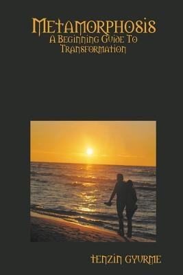 Metamorphosis: A Beginning Guide To Transformation by Gyurme, Tenzin