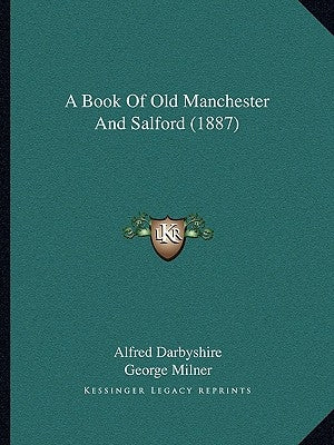 A Book Of Old Manchester And Salford (1887) by Darbyshire, Alfred