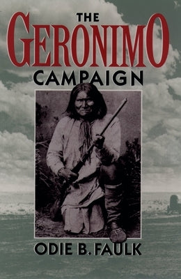 The Geronimo Campaign by Faulk, Odie B.