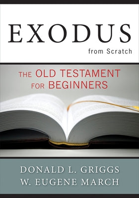 Exodus from Scratch: The Old Testament for Beginners by Griggs, Donald L.