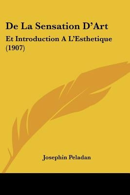 De La Sensation D'Art: Et Introduction A L'Esthetique (1907) by Peladan, Josephin