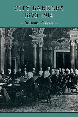 City Bankers, 1890 1914 by Cassis, Youssef
