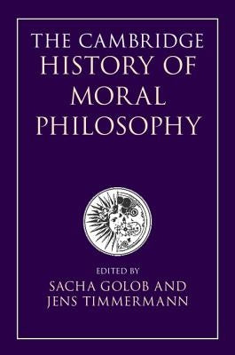The Cambridge History of Moral Philosophy by Golob, Sacha