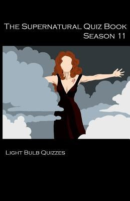 The Supernatural Quiz Book Season 11: 500 Questions and Answers on Supernatural Season 11 by Quizzes, Light Bulb