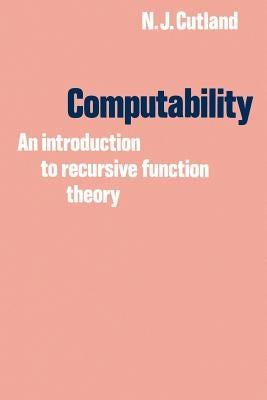 Computability: An Introduction to Recursive Function Theory by Cutland, Nigel J.