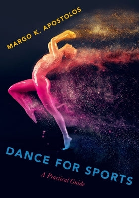 Dance for Sports: A Practical Guide by Apostolos, Margo K.