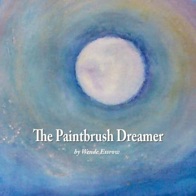 The Paintbrush Dreamer by Essrow, Wende