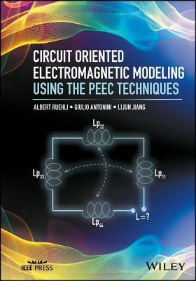 Circuit Oriented Electromagnetic Modeling Using the Peec Techniques by Ruehli, Albert