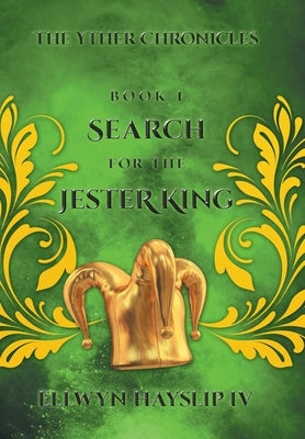 The Yther Chronicles: Search for the Jester King by Hayslip IV, Ellwyn
