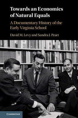 Towards an Economics of Natural Equals: A Documentary History of the Early Virginia School by Levy, David M.
