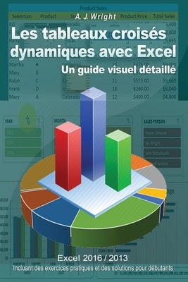 Les tableaux croisés dynamiques avec Excel: Un guide visuel détaillé by Gambier, Michael