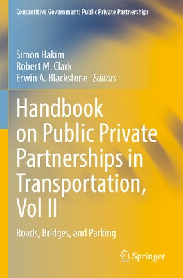 Handbook on Public Private Partnerships in Transportation, Vol II: Roads, Bridges, and Parking by Hakim, Simon