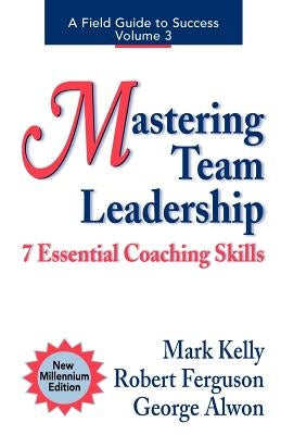 Mastering Team Leadership: 7 Essential Coaching Skills by Kelly, Mark