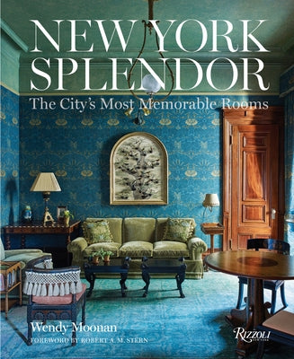 New York Splendor: The City's Most Memorable Rooms by Moonan, Wendy