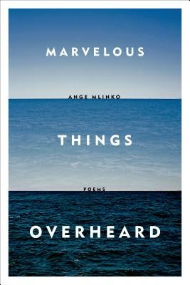 Marvelous Things Overheard by Mlinko, Ange