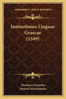 Institutiones Linguae Graecae (1549) by Clenardus, Nicolaus