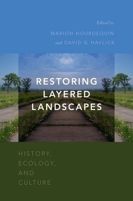 Restoring Layered Landscapes: History, Ecology, and Culture by Hourdequin, Marion