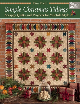 Simple Christmas Tidings: Scrappy Quilts and Projects for Yuletide Style by Diehl, Kim