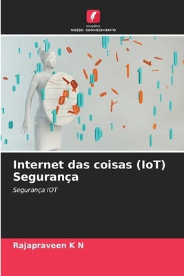 Internet das coisas (IoT) Segurança by N, Rajapraveen K.