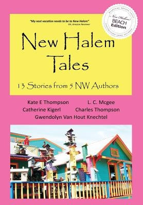 New Halem Tales: 13 Stories From 5 NW Authors by Thompson, Kate