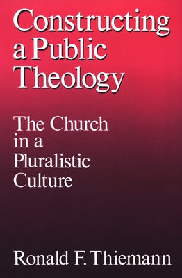 Constructing a Public Theology by Thiemann, Ronald F.