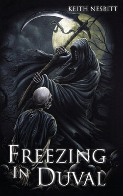 Freezing in Duval: The Trilogy by Nesbitt, Keith