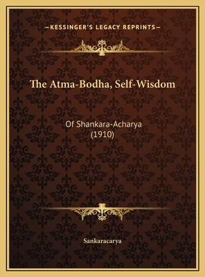 The Atma-Bodha, Self-Wisdom: Of Shankara-Acharya (1910) by Sankaracarya