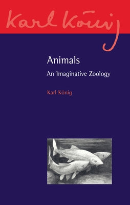 Animals: An Imaginative Zoology by König, Karl
