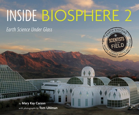 Inside Biosphere 2: Earth Science Under Glass by Carson, Mary Kay