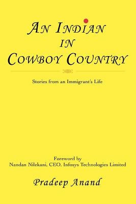 An Indian in Cowboy Country: Stories from an Immigrant's Life by Anand, Pradeep