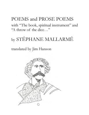 Poems and Prose Poems: with "The book, spiritual instrument" and "A throw of the dice. . ." by Hanson, Jim