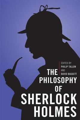 The Philosophy of Sherlock Holmes by Tallon, Philip