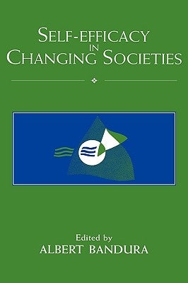 Self-Efficacy in Changing Societies by Bandura, Albert