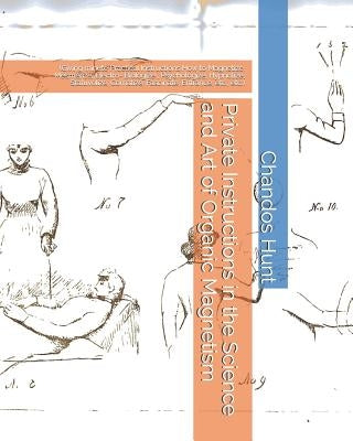 Private Instructions in the Science and Art of Organic Magnetism: (Giving minute Practical Instructions How to Magnetize, Mesmerize, Electro- Biologiz by Wesmacott
