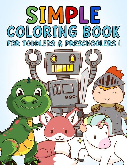 Simple Coloring Book for Toddlers & Preschoolers 1: A Beginner's Coloring Book for Toddlers, Pre-K and Preschool Age Kids by Toddler Zone Books