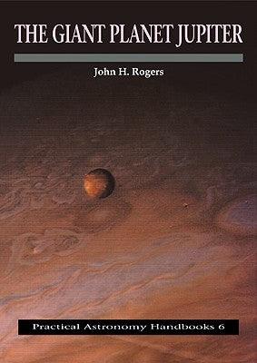The Giant Planet Jupiter by Rogers, John H.