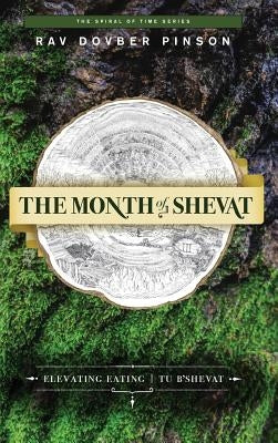 The Month of Shevat: Elevated Eating - Tu B'Shevat by Pinson, Dovber