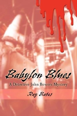 Babylon Blues: A Detective John Bowers Mystery by Bates, Ray