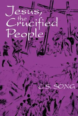 Jesus the Crucified People by Song, C. S.